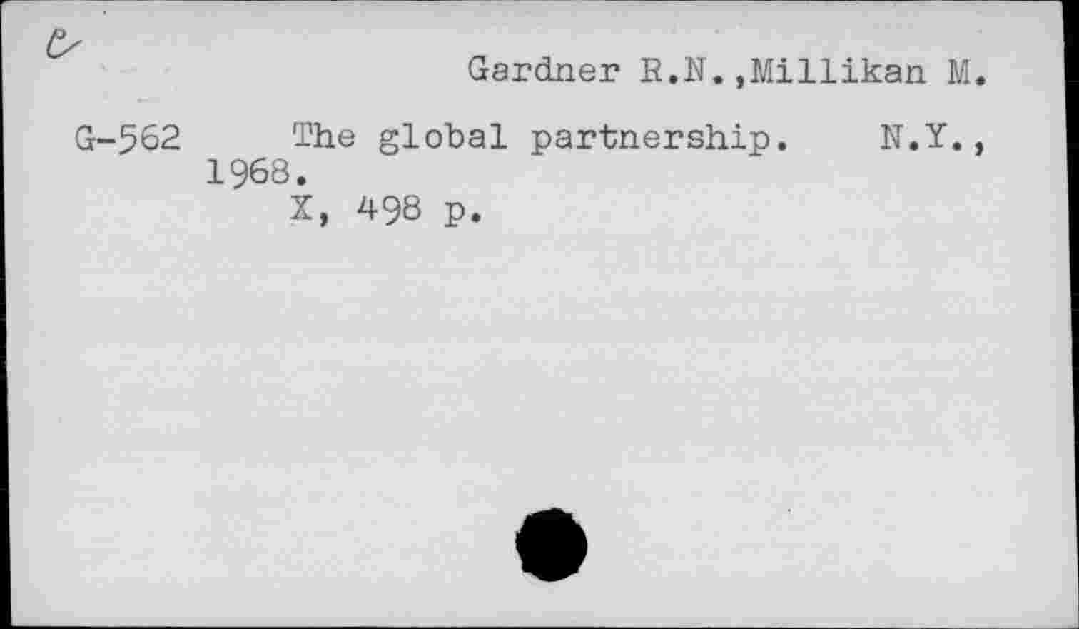 ﻿G-562
Gardner R.N.»Millikan M
The global partnership. N.Y. 1968.
X, 498 p.